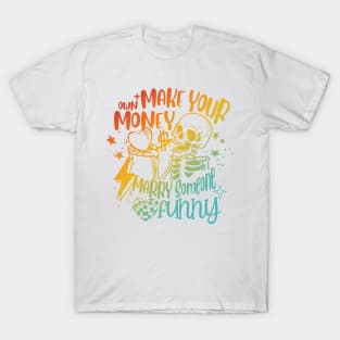 Make Your Own Money & Marry Someone T-Shirt